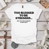 Too Blessed To Be Stressed, Too Hungry To Be Holy Tee