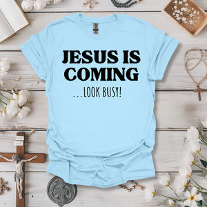 Jesus is Coming, Look Busy! Tee