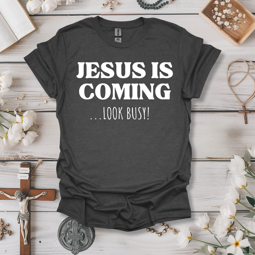 Jesus is Coming, Look Busy! Tee