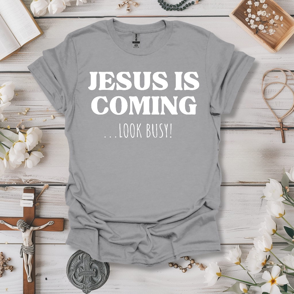 Jesus is Coming, Look Busy! Tee