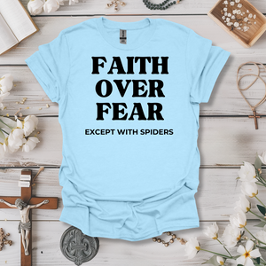 Faith Over Fear.. Except With Spiders Tee