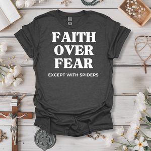 Faith Over Fear.. Except With Spiders Tee