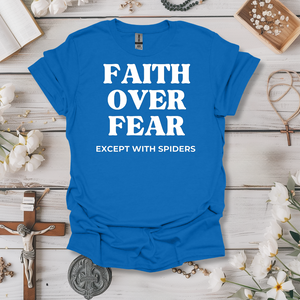 Faith Over Fear.. Except With Spiders Tee