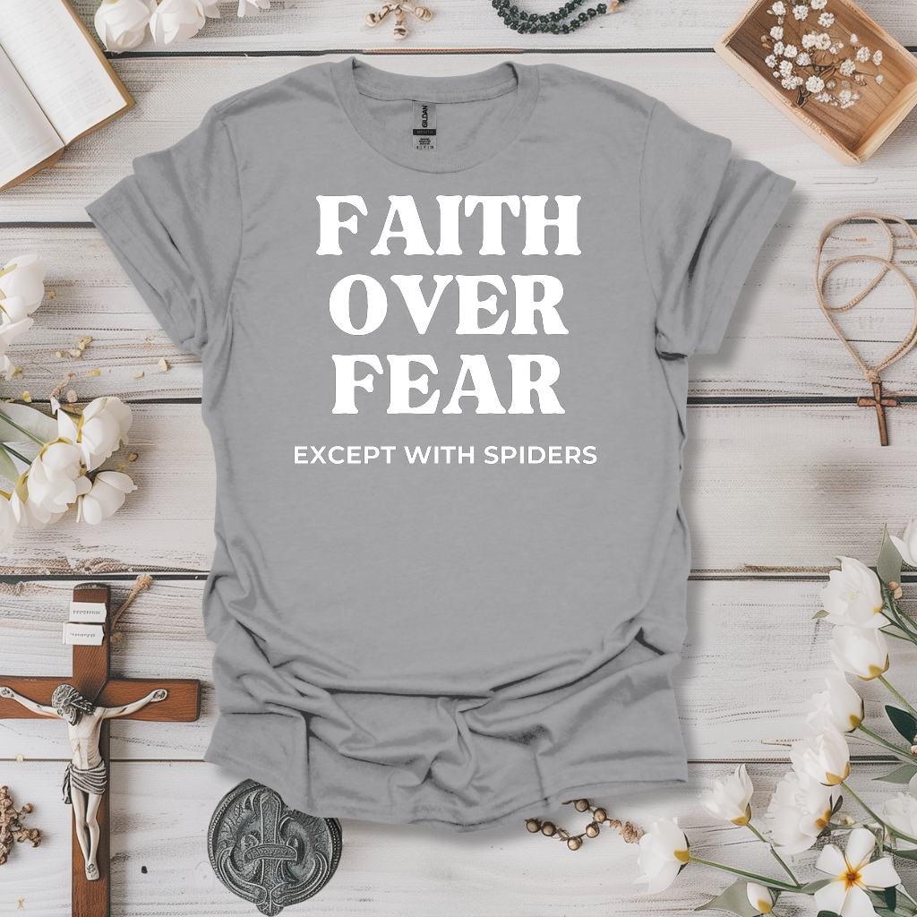 Faith Over Fear.. Except With Spiders Tee