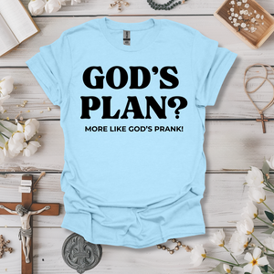 God's Plan? More Like God's Prank! Tee