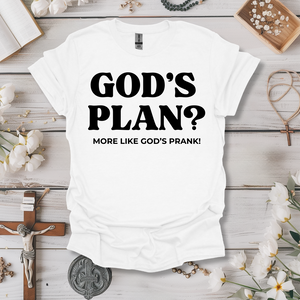 God's Plan? More Like God's Prank! Tee