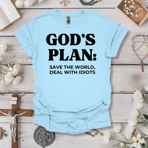 God's Plan: Save The World, Deal With Idiots Tee