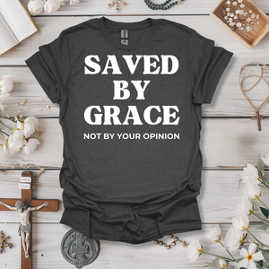 Saved By Grace, Not Your Opinion Tee