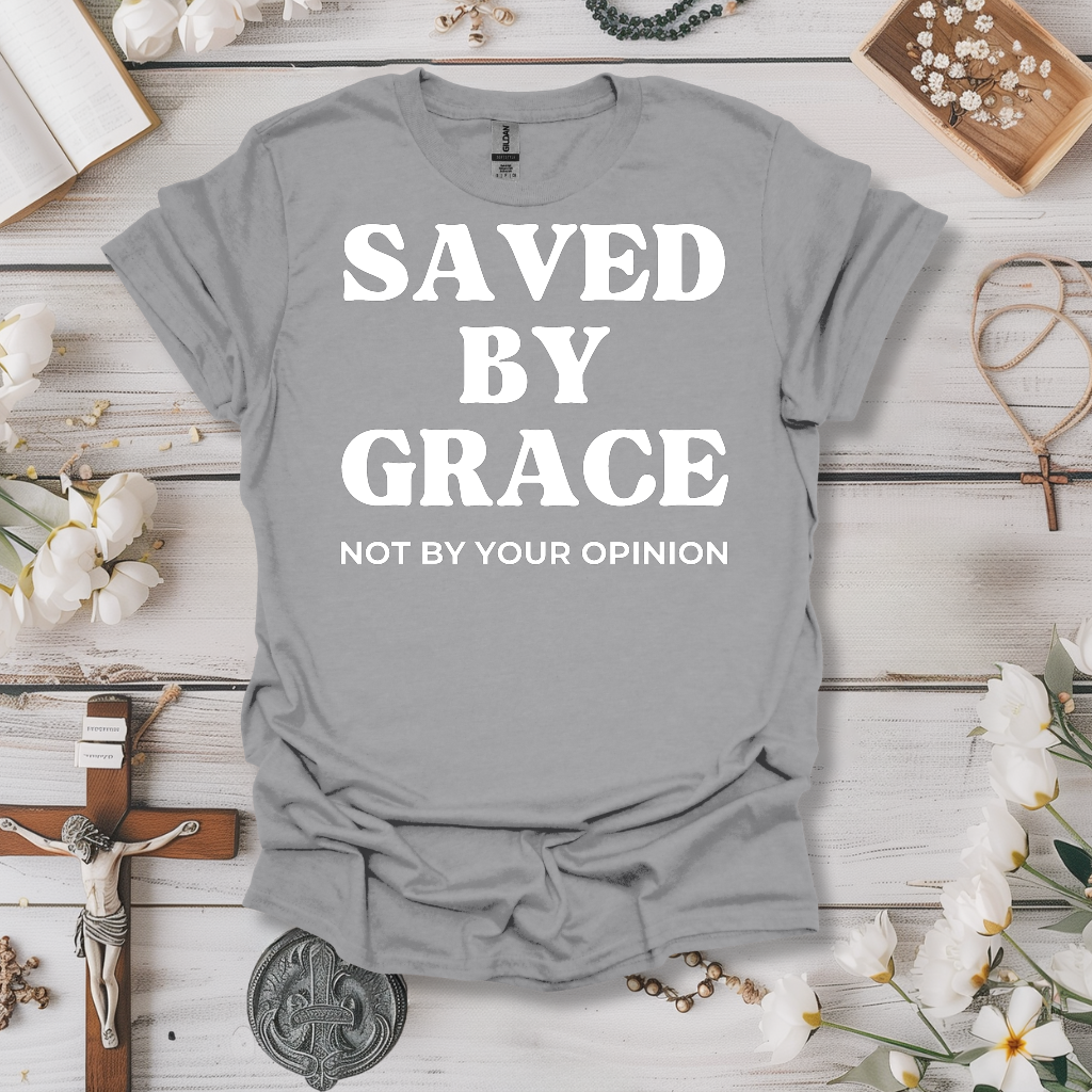 Saved By Grace, Not Your Opinion Tee