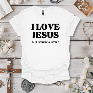 I Love Jesus.. But I Drink A Little Tee