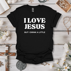 I Love Jesus.. But I Drink A Little Tee