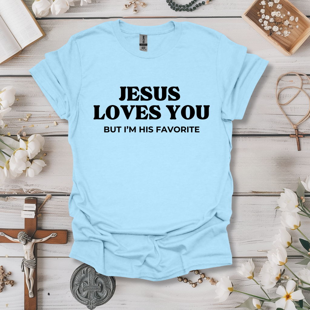 Jesus Loves You, But I'm His Favorite Tee