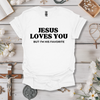 Jesus Loves You, But I'm His Favorite Tee