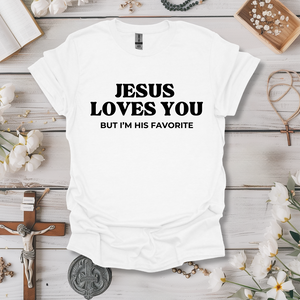 Jesus Loves You, But I'm His Favorite Tee