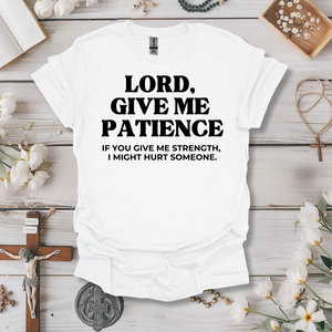 Lord, Give Me Patience... Tee