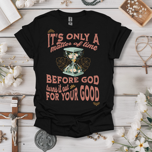 Matter Of Time Before God Turns Out Tee