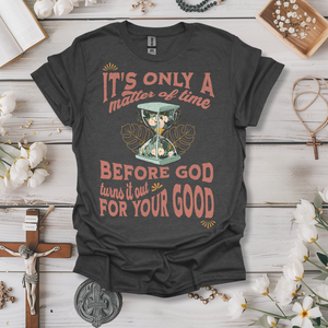 Matter Of Time Before God Turns Out Tee