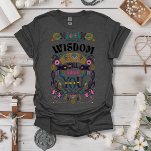 Wisdom Will Save You Tee