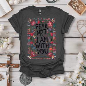 Fear Not For I Am With You Tee