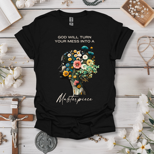 God Will Turn Your Mess Into a Masterpiece Tee