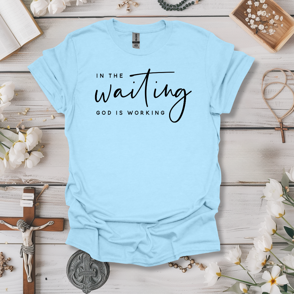 In the Waiting God is Working Tee