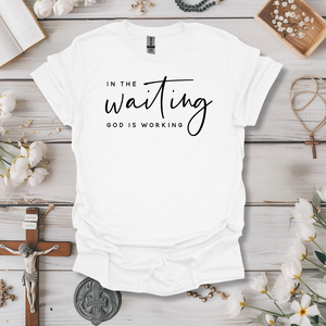 In the Waiting God is Working Tee