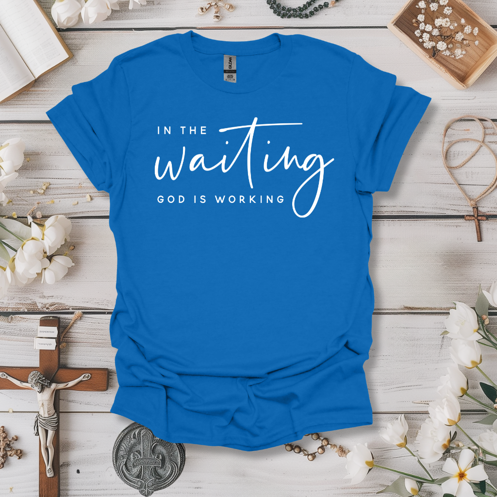 In the Waiting God is Working Tee