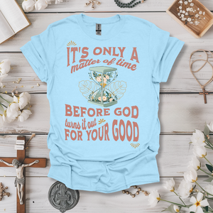 Matter Of Time Before God Turns Out Tee