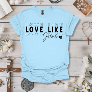 Love Like Jesus Print Tee