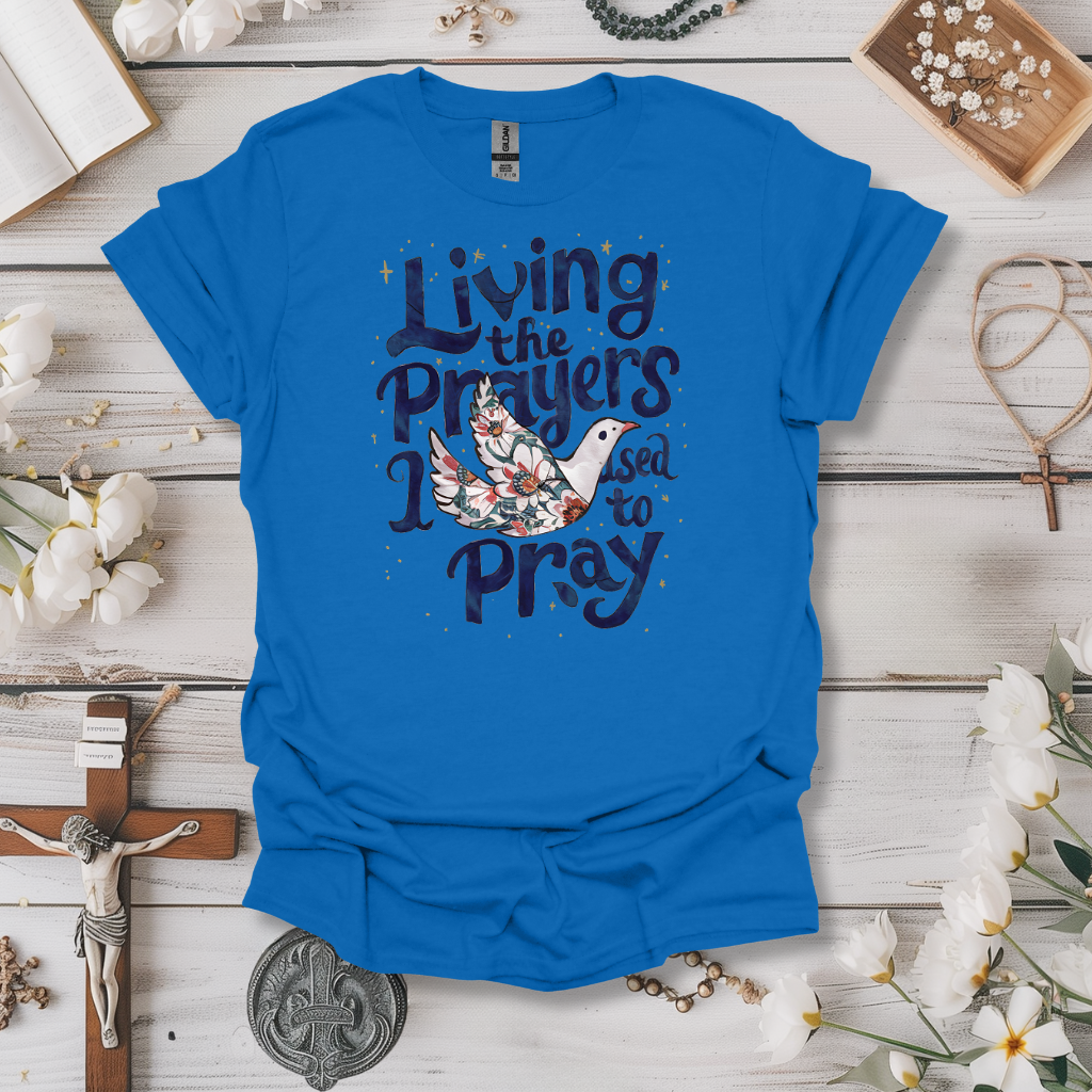 Living The Prayers I Used to Pray Tee