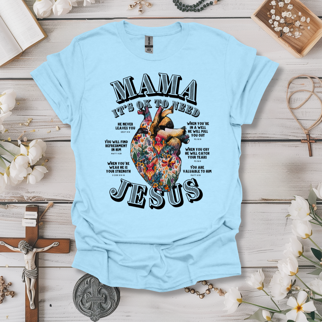 Mama Its Ok To Need Jesus Tee