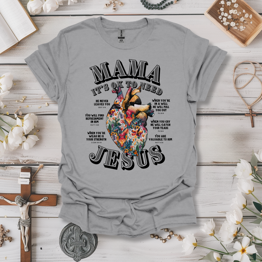 Mama Its Ok To Need Jesus Tee