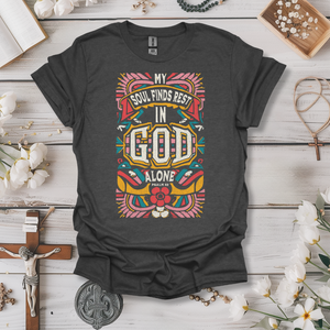 My Soul Finds Rest In God Alone Tee