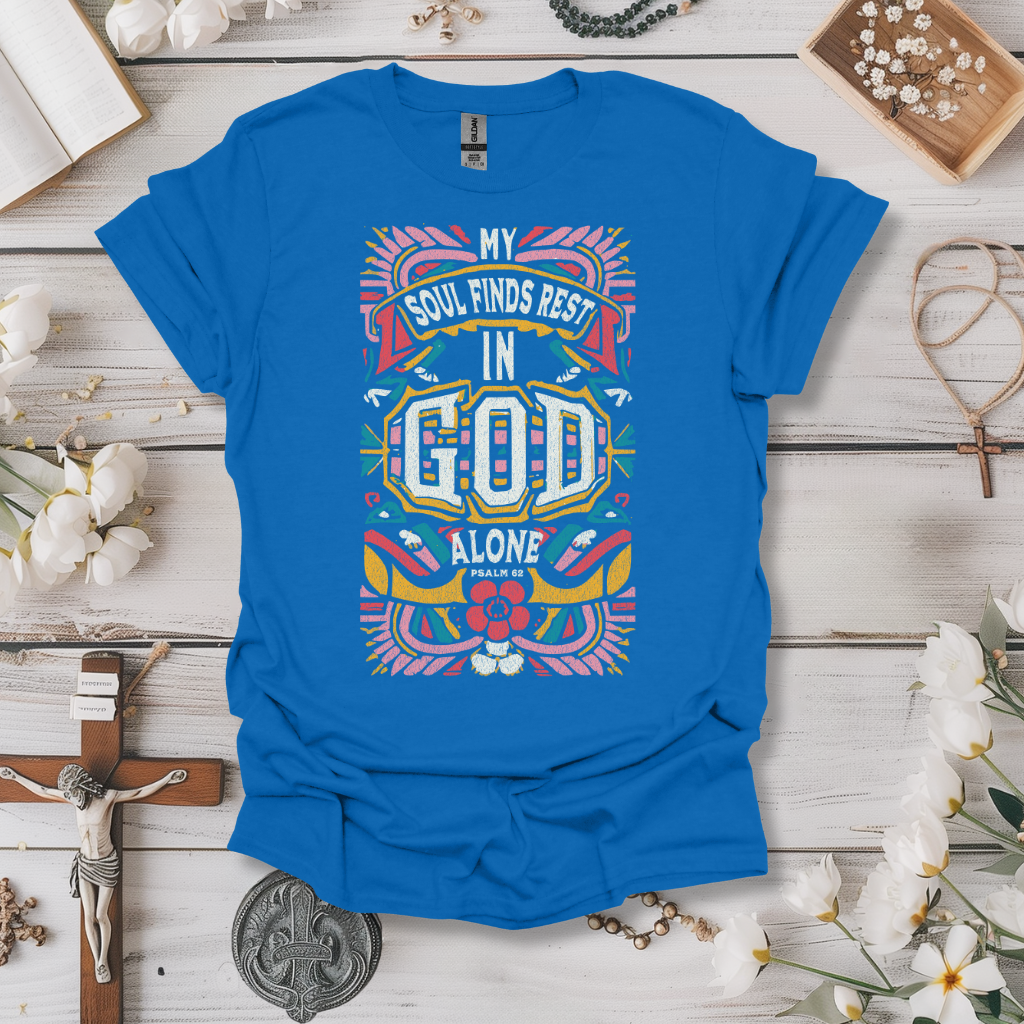 My Soul Finds Rest In God Alone Tee