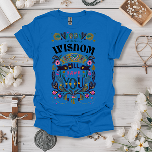 Wisdom Will Save You Tee