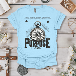 There Is Purpose In The Waiting Tee