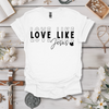 Love Like Jesus Print Tee