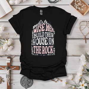 Wise Men Build Their House on the Rock Tee