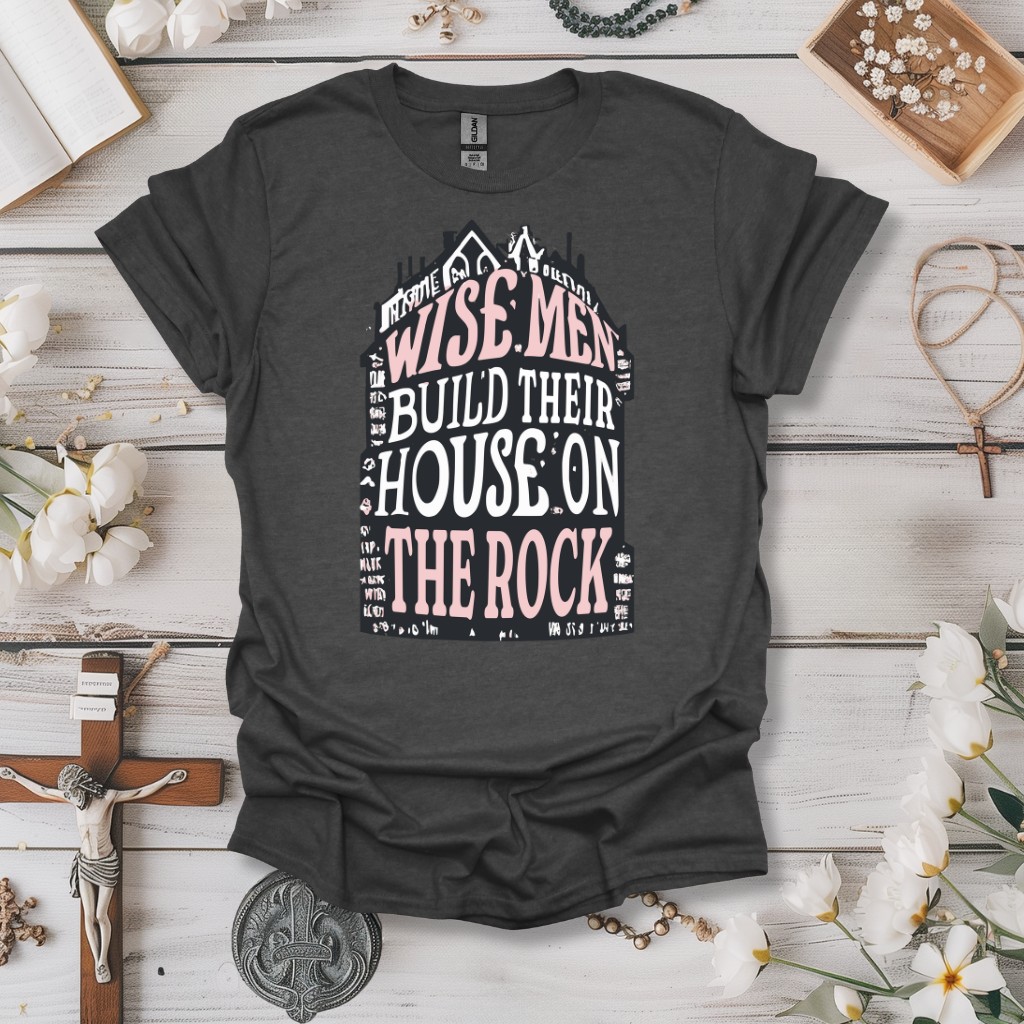 Wise Men Build Their House on the Rock Tee