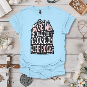 Wise Men Build Their House on the Rock Tee