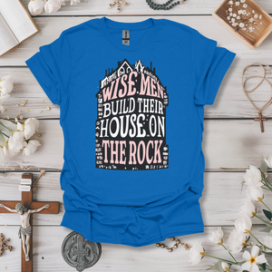 Wise Men Build Their House on the Rock Tee