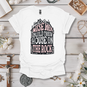 Wise Men Build Their House on the Rock Tee